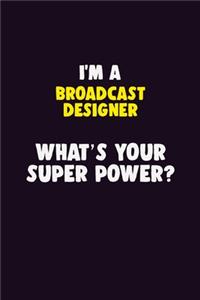 I'M A Broadcast Designer, What's Your Super Power?