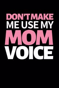 Don't Make Me Use My Mom Voice