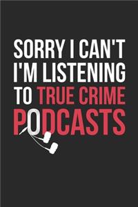 Sorry I Can't I'm Listening To True Crime Podcasts