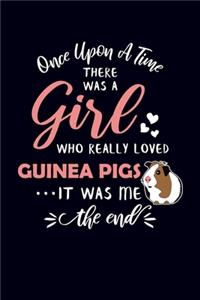 Once Upon A Time There Was A Girl Who Really Loved Guinea Pigs It Was Me The End