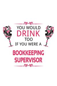 You Would Drink Too If You Were A Bookkeeping Supervisor