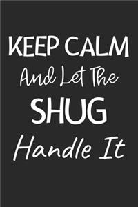 Keep Calm And Let The Shug Handle It