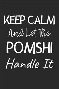Keep Calm And Let The PomShi Handle It
