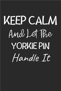 Keep Calm And Let The Yorkie Pin Handle It