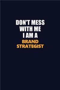 Don't Mess With Me I Am A Brand Strategist