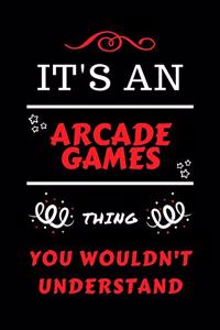 It's An Arcade Games Thing You Wouldn't Understand