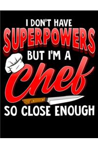 I Don't Have Superpowers But I'm A Chef So Close Enough