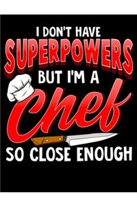 I Don't Have Superpowers But I'm A Chef So Close Enough