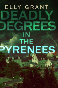 Deadly Degrees in the Pyrenees (Death in the Pyrenees Book 5)
