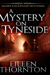 A Mystery On Tyneside (Agnes Lockwood Mysteries Book 4)