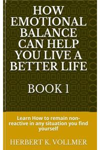 How Emotional Balance Can Help You Live a Better Life Book 1