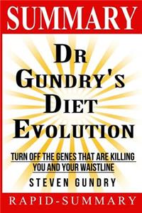Summary Dr. Gundry's Diet Evolution: Steven R. Gundry - Turn Off the Genes That Are Killing You and Your Waistline