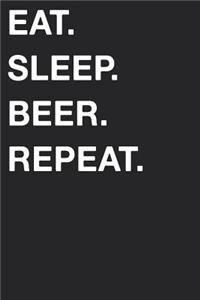 Eat Sleep Beer Repeat