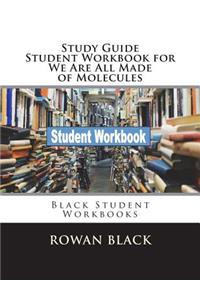 Study Guide Student Workbook for We Are All Made of Molecules
