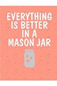 Everything Is Better In A Mason Jar