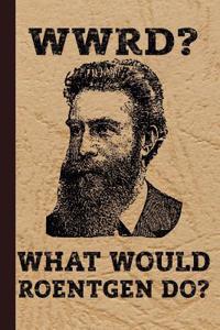 Wwrd? What Would Roentgen Do?