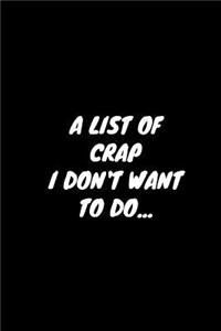 A List Of Crap I Don't Want To Do...