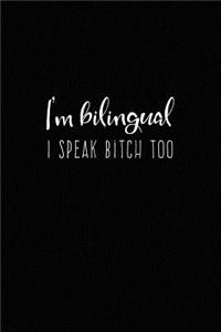 I'm Bilingual - I Speak Bitch Too: - Bitch Humor Journal