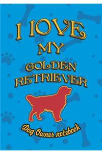 I Love My Golden Retriever - Dog Owner Notebook
