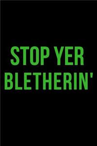 Stop Yer Bletherin'