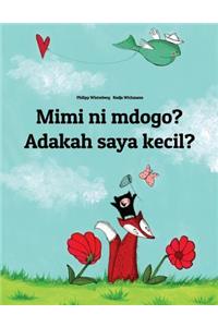 Mimi Ni Mdogo? Adakah Saya Kecil?: Swahili-Malay (Bahasa Melayu): Children's Picture Book (Bilingual Edition)