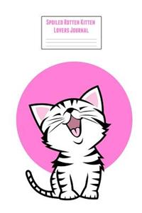Spoiled Rotten Kitten Lovers Journal: Feline Gift Notebook Blank Lined Journal for Kitty Lovers