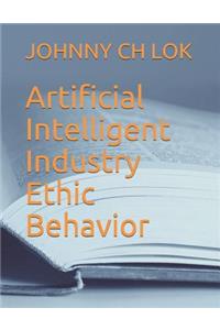 Artificial Intelligent Industry Ethic Behavior