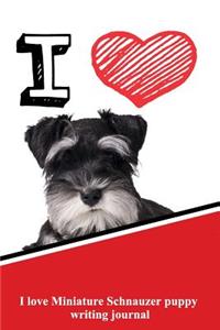 I Love Miniature Schnauzer Puppy Writing Journal