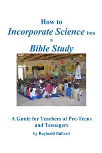 How to Incorporate Science into a Bible Study: A Guide for Teachers of Pre-Teens and Teenagers