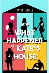 What Happened at Kate's House