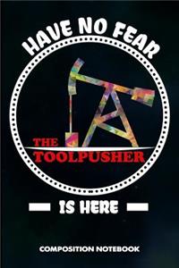 Have No Fear the Toolpusher Is Here