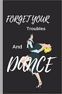 Forget Your Troubles and Dance