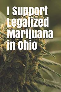 I Support Legalized Marijuana in Ohio: Blank Lined Journal