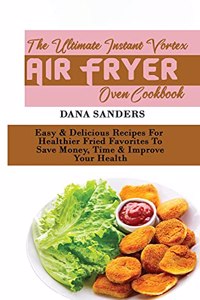 The Ultimate Instant Vortex Air Fryer Oven Cookbook