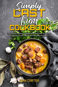 Simply Cast Iron Cookbook