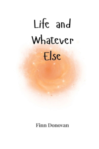 Life and Whatever Else