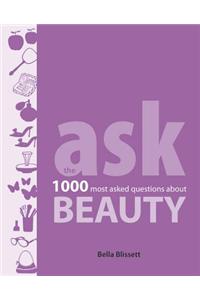 Ask: Beauty: The 1000 Most Asked Questions about Beauty