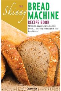 The Skinny Bread Machine Recipe Book