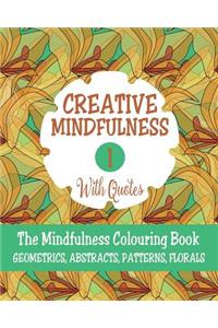 Creative Mindfulness 1: The Mindfulness Colouring Book, Geometrics, Abstracts, Patterns, Florals