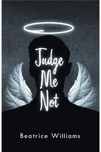 Judge Me Not