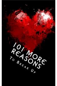 101 MORE Reasons to Break Up