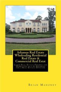 Arkansas Real Estate Wholesaling Residential Real Estate & Commercial Real Estate Investing
