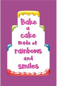 Bake a Cake Made of Rainbows and Smiles