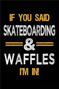 If You Said Skateboarding & Waffles I'm In