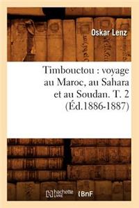 Timbouctou: Voyage Au Maroc, Au Sahara Et Au Soudan. T. 2 (Éd.1886-1887)