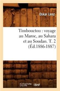 Timbouctou: Voyage Au Maroc, Au Sahara Et Au Soudan. T. 2 (Éd.1886-1887)