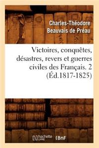 Victoires, Conquêtes, Désastres, Revers Et Guerres Civiles Des Français. 2 (Éd.1817-1825)