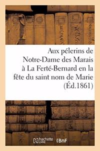 Aux Pélerins de Notre-Dame Des Marais À La Ferté-Bernard En La Fête Du Saint Nom de Marie