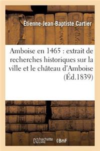 Amboise En 1465: Extrait de Recherches Historiques Sur La Ville Et Le Château d'Amboise Inédites