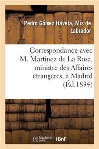 Correspondance Avec M. Martinez de la Rosa, Ministre Des Affaires Étrangères, À Madrid